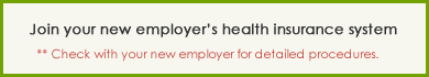 Join your new employer’s health insurance system